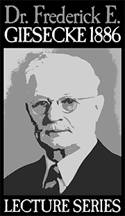 Dr. Frederick E. Giesecke 1886 Lecture Series