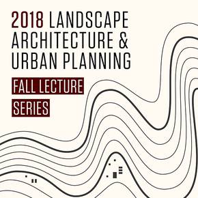 Premier urban planners, experts highlight fall LAUP lecture series